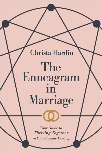 The Enneagram in Marriage - Your Guide to Thriving Together in Your Unique Pairing