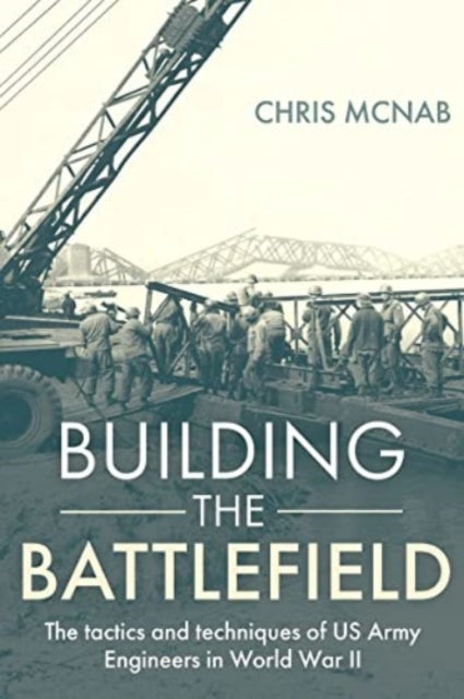 Clearing the Way: U.S. Army Engineers in World War II