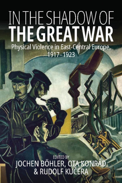 In the Shadow of the Great War: Physical Violence in East-Central Europe, 1917β1923