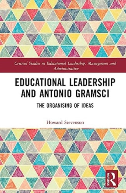 Educational Leadership and Antonio Gramsci: The Organising of Ideas