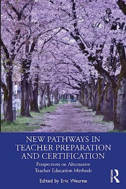 New Pathways in Teacher Preparation and Certification: Perspectives on Alternative Teacher Education Methods