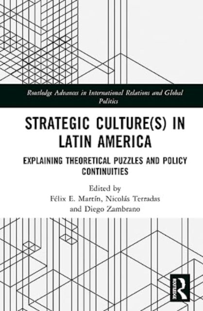 Strategic Culture(s) in Latin America: Explaining Theoretical Puzzles and Policy Continuities