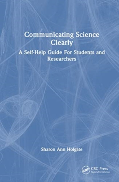 Communicating Science Clearly: A Self-Help Guide For Students and Researchers
