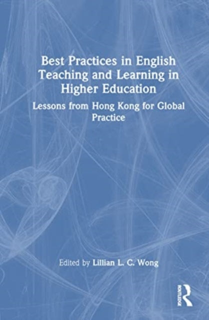 Best Practices in English Teaching and Learning in Higher Education: Lessons from Hong Kong for Global Practice