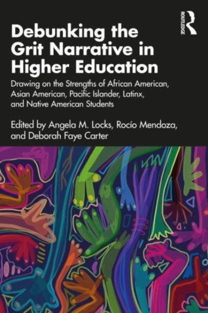 Debunking the Grit Narrative in Higher Education: Drawing on the Strengths of African American, Asian American, Pacific Islander, Latinx, and Native American Students