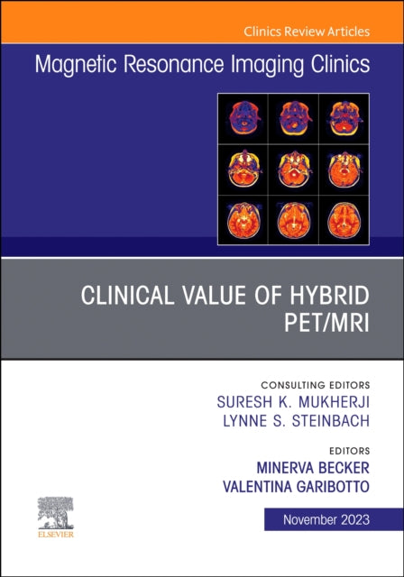 Clinical Value of Hybrid PET/MRI, An Issue of Magnetic Resonance Imaging Clinics of North America