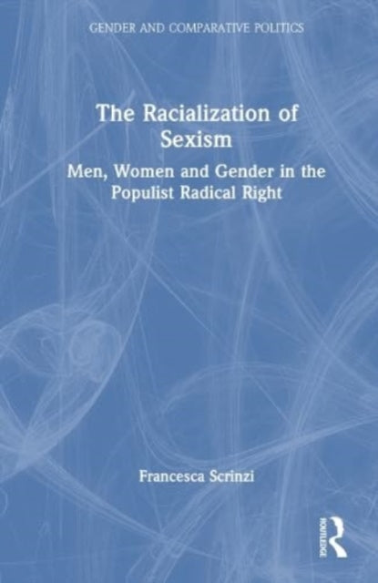 The Racialization of Sexism: Men, Women and Gender in the Populist Radical Right
