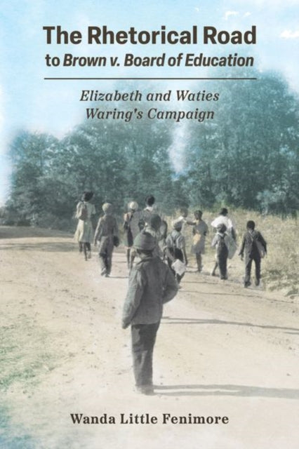 The Rhetorical Road to Brown v. Board of Education: Elizabeth and Waties Waring's Campaign