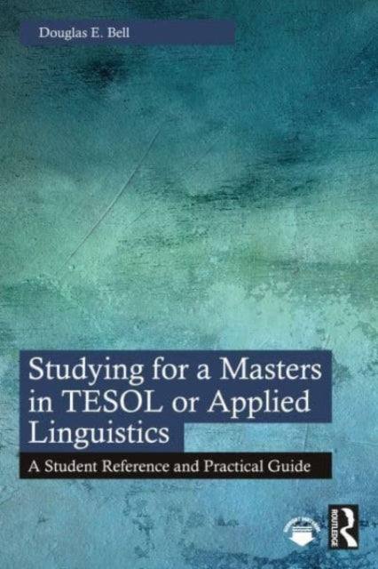 Studying for a Masters in TESOL or Applied Linguistics: A Student Reference and Practical Guide
