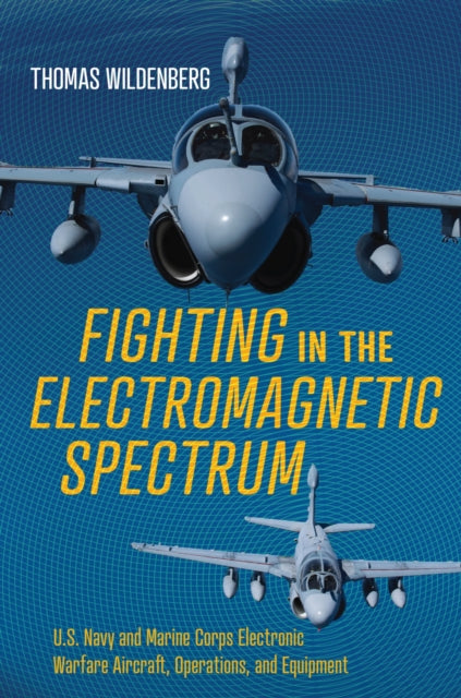 Fighting in the Electromagnetic Spectrum: U.S. Navy and Marine Corps Electronic Warfare Aircraft, Missions, and Equipment