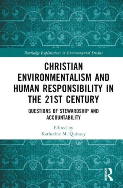 Christian Environmentalism and Human Responsibility in the 21st Century: Questions of Stewardship and Accountability