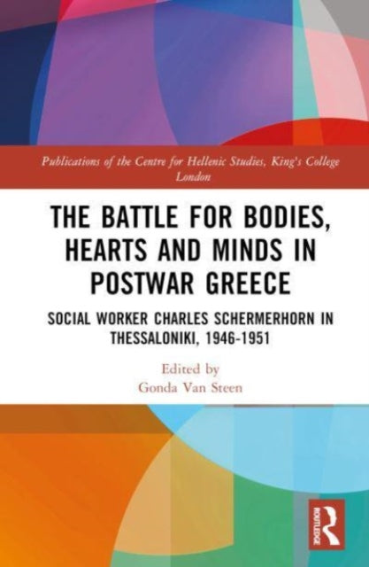 The Battle for Bodies, Hearts and Minds in Postwar Greece: Social Worker Charles Schermerhorn in Thessaloniki, 1946β1951