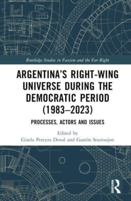 Argentina’s Right-Wing Universe During the Democratic Period (1983–2023): Processes, Actors and Issues