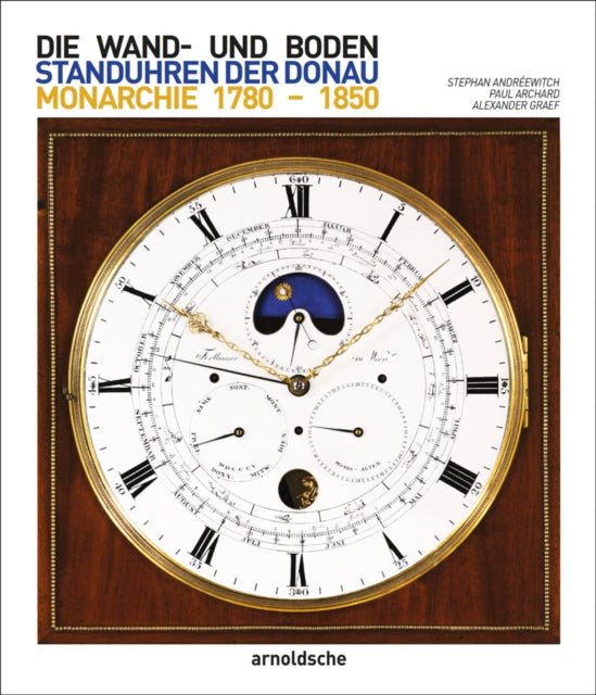Die Wand- und Bodenstanduhren der Habsburgermonarchie: 1780–1850