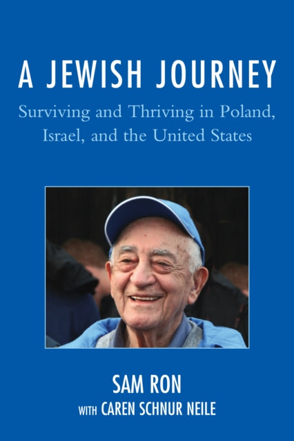A Jewish Journey: Surviving and Thriving in Poland, Israel, and the United States