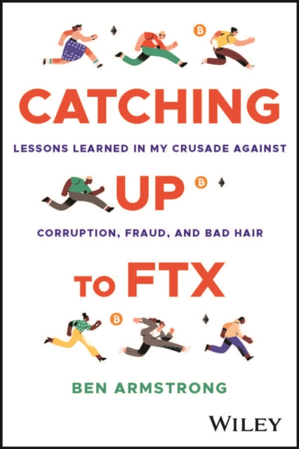 Catching Up to FTX: Lessons Learned in My Crusade Against Corruption, Fraud, and Bad Hair