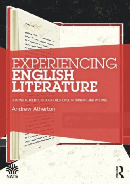 Experiencing English Literature: Shaping Authentic Student Response in Thinking and Writing