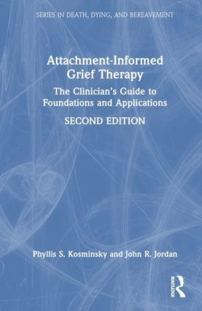 Attachment-Informed Grief Therapy: The Clinician’s Guide to Foundations and Applications