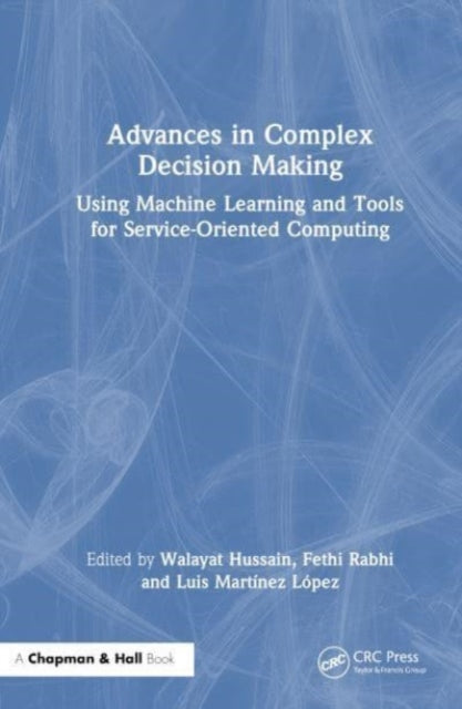 Advances in Complex Decision Making: Using Machine Learning and Tools for Service-Oriented Computing