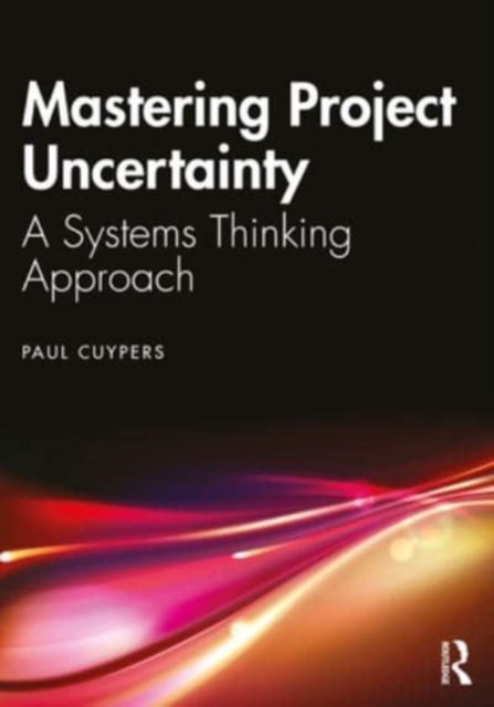 Mastering Project Uncertainty: A Systems Thinking Approach
