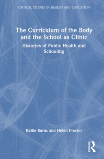 The Curriculum of the Body and the School as Clinic: Histories of Public Health and Schooling