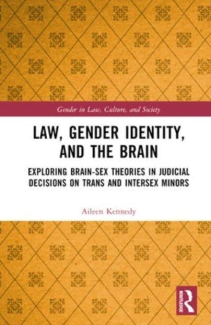 Law, Gender Identity, and the Brain: Exploring Brain-Sex Theories in Judicial Decisions on Trans and Intersex Minors