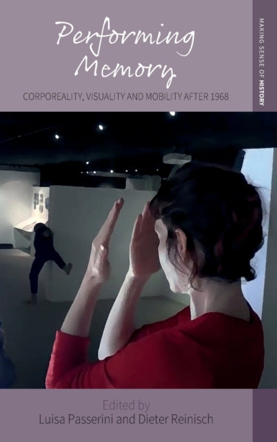 Performing Memory: Corporeality, Visuality, and Mobility after 1968