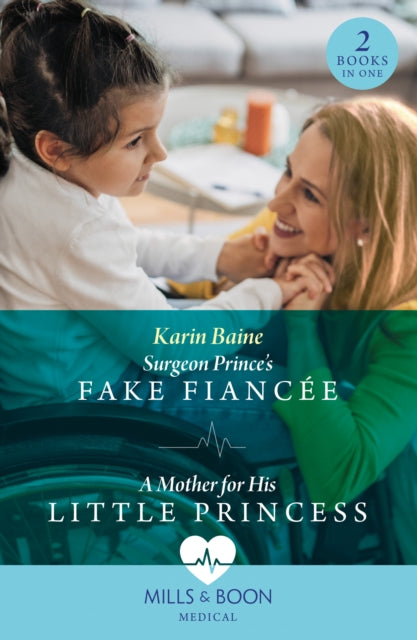 Surgeon Prince's Fake Fiancee / A Mother For His Little Princess: Surgeon Prince's Fake Fiancee (Royal Docs) / a Mother for His Little Princess (Royal Docs)