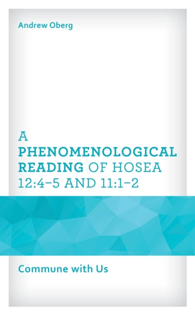 A Phenomenological Reading of Hosea 12:4–5 and 11:1–2: Commune with Us