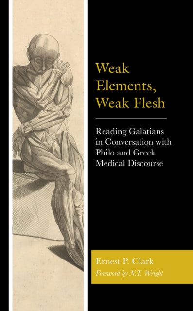 Weak Elements, Weak Flesh: Reading Galatians in Conversation with Philo and Greek Medical Discourse