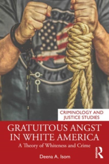 Gratuitous Angst in White America: A Theory of Whiteness and Crime