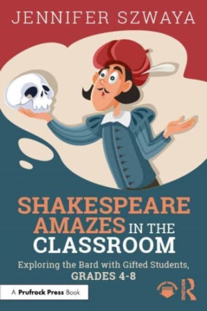 Shakespeare Amazes in the Classroom: Exploring the Bard with Gifted Students, Grades 4β8