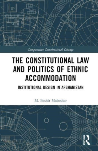 Constitutional Law and the Politics of Ethnic Accommodation: Institutional Design in Afghanistan