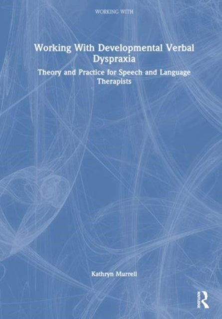 Working with Childhood Apraxia of Speech: Theory and Practice for Speech and Language Therapists