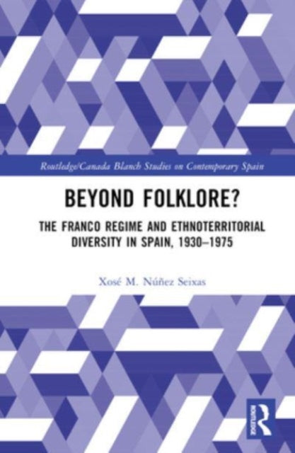 Beyond Folklore?: The Franco Regime and Ethnoterritorial Diversity in Spain, 1930β1975