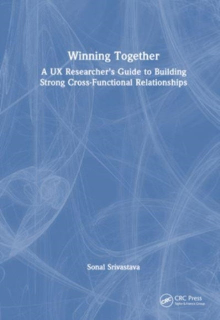 Winning Together: A UX Researcher's Guide to Building Strong Cross-Functional Relationships