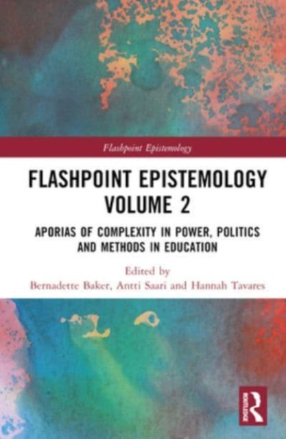 Flashpoint Epistemology Volume 2: Aporias of Complexity in Power, Politics and Methods in Education