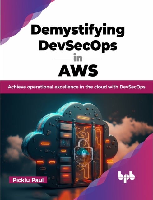 Demystifying DevSecOps in AWS: Achieve operational excellence in the cloud with DevSecOps