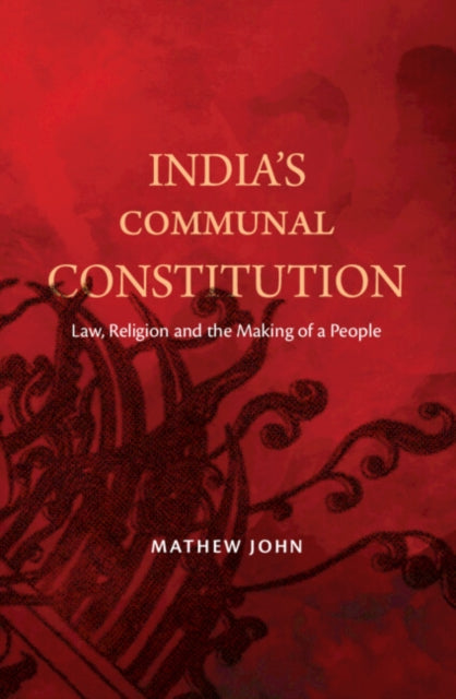 India's Communal Constitution: Law, Religion, and the Making of a People