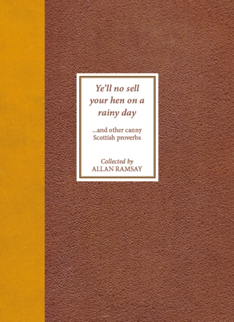 Ye'll No Sell Your Hen on a Rainy Day: and other canny Scottish proverbs