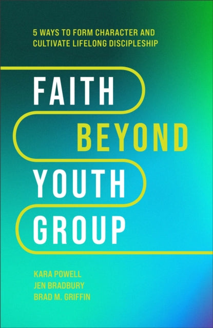 Faith Beyond Youth Group β Five Ways to Form Character and Cultivate Lifelong Discipleship
