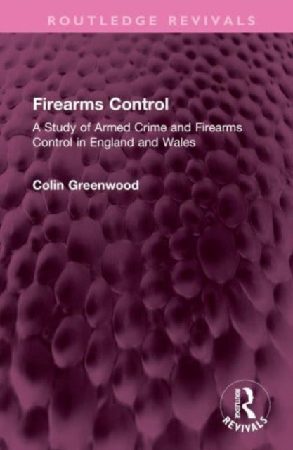 Firearms Control: A Study of Armed Crime and Firearms Control in England and Wales