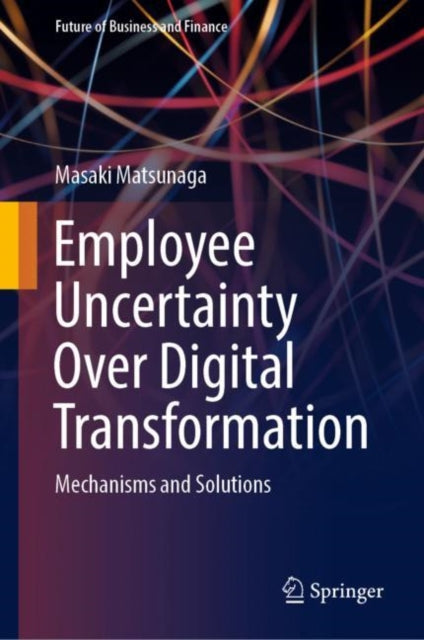 Employee Uncertainty Over Digital Transformation: Mechanisms and Solutions