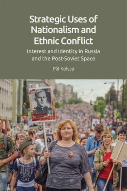Strategic Uses of Nationalism and Ethnic Conflict: Interest and Identity in Russia and the Post-Soviet Space