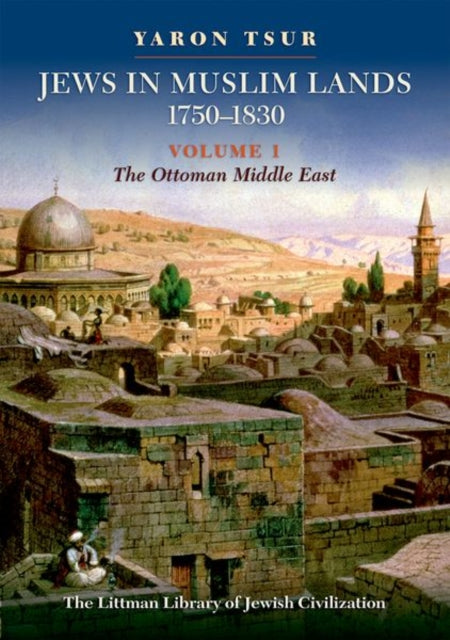Jews in Muslim Lands, 1750β1830: Volume I: The Ottoman Middle East