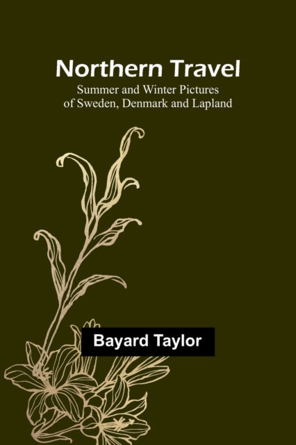 Northern Travel: Summer and Winter Pictures of Sweden, Denmark and Lapland