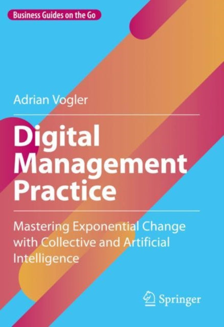 Digital Management Practice: Mastering Exponential Change with Collective and Artificial Intelligence