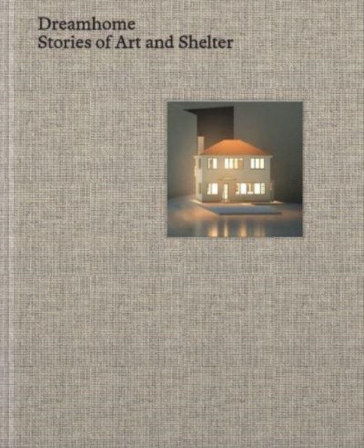 Dreamhome: stories of art and shelter