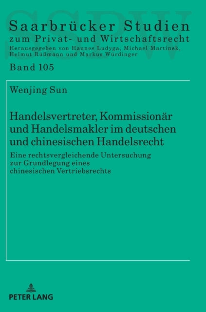 Handelsvertreter, Kommissionaer und Handelsmakler im deutschen und chinesischen Handelsrecht: Eine rechtsvergleichende Untersuchung zur Grundlegung eines chinesischen Vertriebsrechts