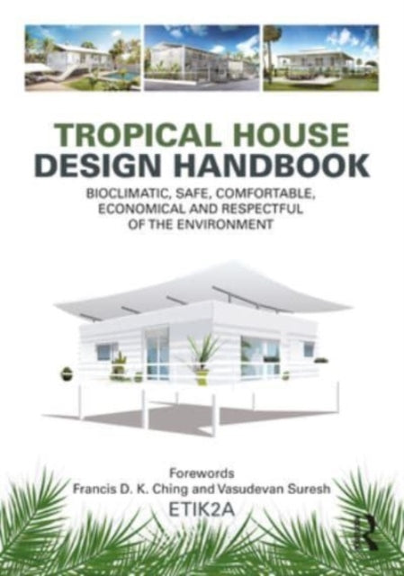 Tropical House Design Handbook: Bioclimatic, Safe, Comfortable, Economical and Respectful of the Environment